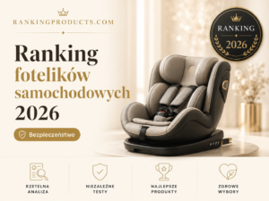 Ranking fotelików samochodowych 2026