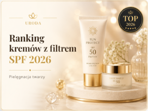 Ranking kremów z filtrem SPF 2026