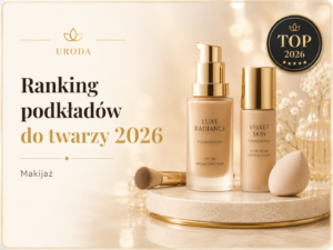 Ranking podkładów do twarzy 2026