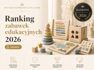 Ranking zabawek edukacyjnych 2026